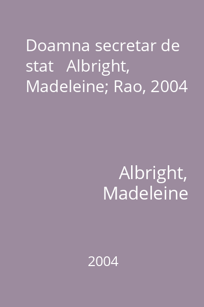 Doamna secretar de stat   Albright, Madeleine; Rao, 2004
