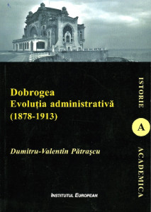 Dobrogea : evoluția administrativă : (1878-1913)