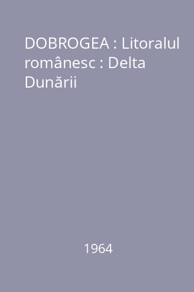 DOBROGEA : Litoralul românesc : Delta Dunării