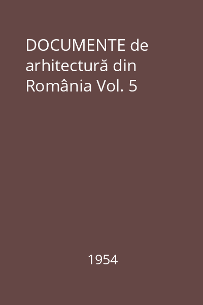 DOCUMENTE de arhitectură din România Vol. 5