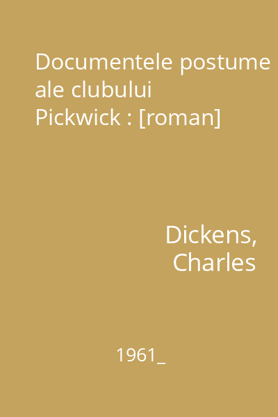 Documentele postume ale clubului Pickwick : [roman]