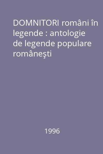 DOMNITORI români în legende : antologie de legende populare româneşti