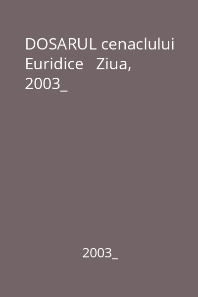 DOSARUL cenaclului Euridice   Ziua, 2003_