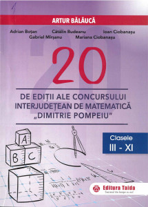 DOUĂZECI de ediții ale Concursului Interjudețean de Matematică ”Dimitrie Pompeiu” Botoșani : (2001-2022) : clasele III-XI : 534 de probleme