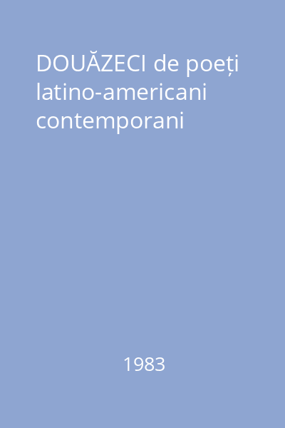 DOUĂZECI de poeți latino-americani contemporani