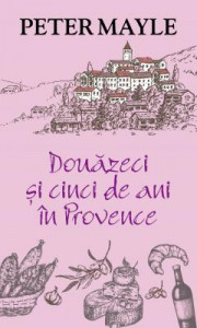 Douăzeci și cinci de ani în Provence : [roman]