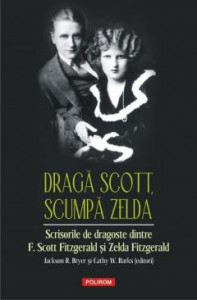 Dragă Scott, scumpă Zelda : scrisorile de dragoste dintre F. Scott Fitzgerald şi Zelda Fitzgerald