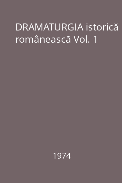 DRAMATURGIA istorică românească Vol. 1