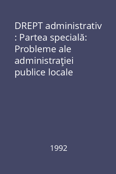 DREPT administrativ : Partea specială: Probleme ale administraţiei publice locale