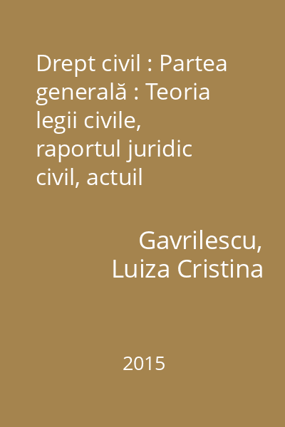 Drept civil : Partea generală : Teoria legii civile, raportul juridic civil, actuil juridic civil