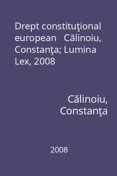 Drept constituţional european   Călinoiu, Constanţa; Lumina Lex, 2008