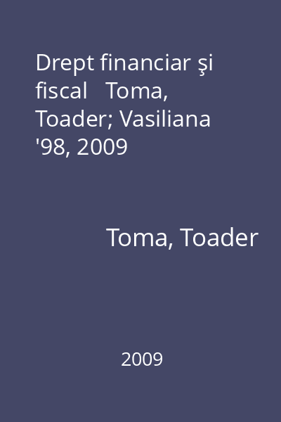Drept financiar şi fiscal   Toma, Toader; Vasiliana  '98, 2009