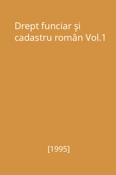 Drept funciar şi cadastru român Vol.1