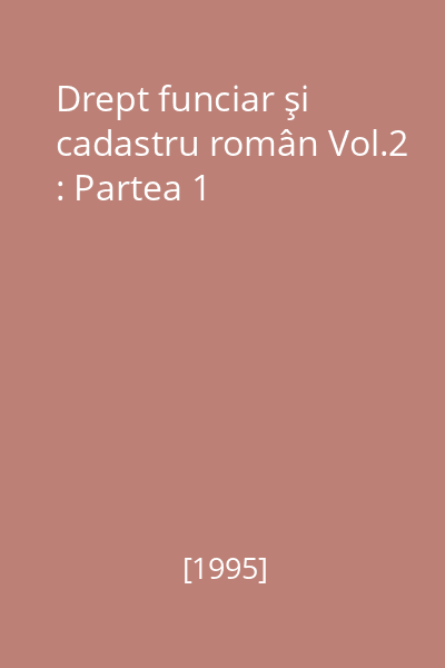 Drept funciar şi cadastru român Vol.2 : Partea 1