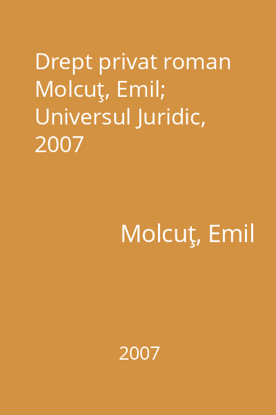 Drept privat roman   Molcuţ, Emil; Universul Juridic, 2007