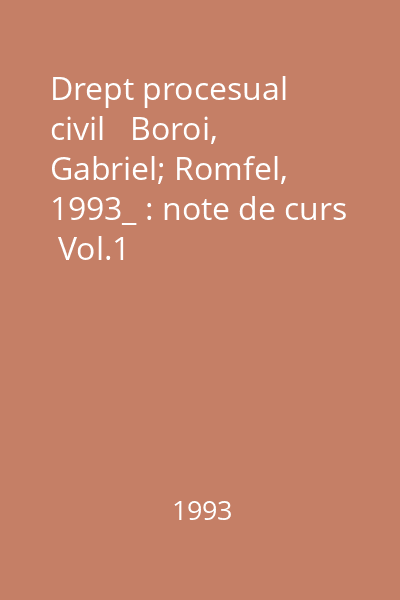 Drept procesual civil   Boroi, Gabriel; Romfel, 1993_ : note de curs  Vol.1