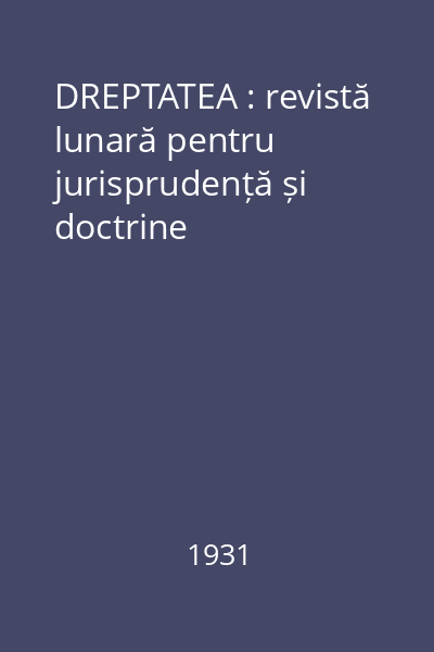 DREPTATEA : revistă lunară pentru jurisprudență și doctrine
