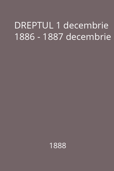 DREPTUL 1 decembrie 1886 - 1887 decembrie