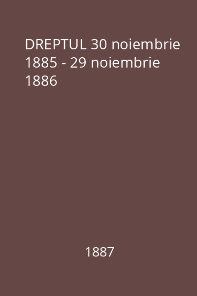 DREPTUL 30 noiembrie 1885 - 29 noiembrie 1886