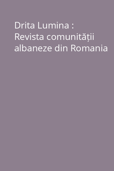 Drita Lumina : Revista comunității albaneze din Romania