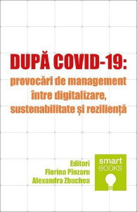 DUPĂ COVID-19 : provocări de management între digitalizare, sustenabilitate și reziliență