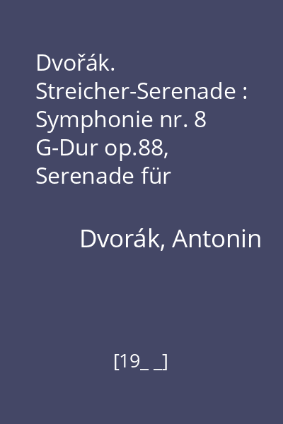 Dvořák. Streicher-Serenade : Symphonie nr. 8 G-Dur op.88, Serenade für Streichorchester E-Dur op. 22