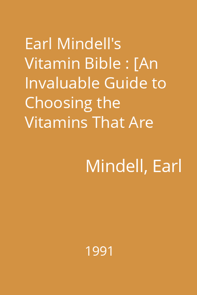 Earl Mindell's Vitamin Bible : [An Invaluable Guide to Choosing the Vitamins That Are Best for You]