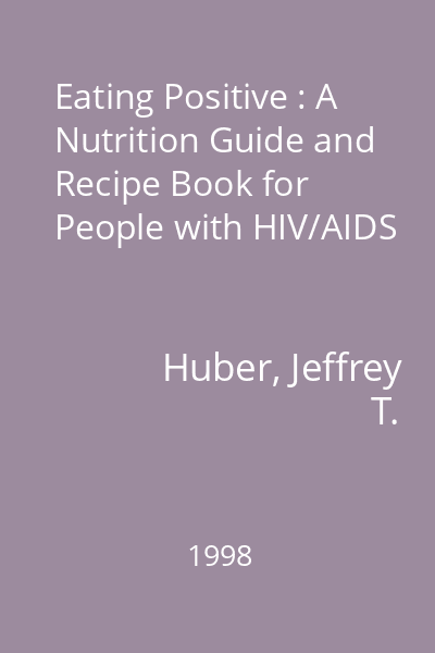 Eating Positive : A Nutrition Guide and Recipe Book for People with HIV/AIDS