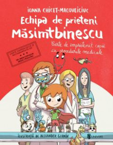 Echipa de prieteni Măsimtbinescu : carte de împrietenit copiii cu procedurile medicale