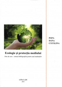 Ecologie și protecția mediului : note de curs : sinteză bibliografică pentru uzul studenților