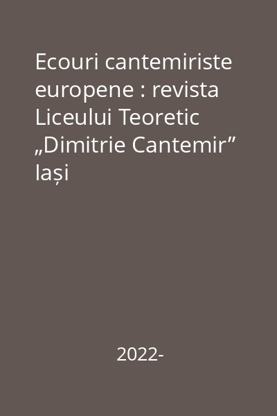 Ecouri cantemiriste europene : revista Liceului Teoretic „Dimitrie Cantemir” Iași