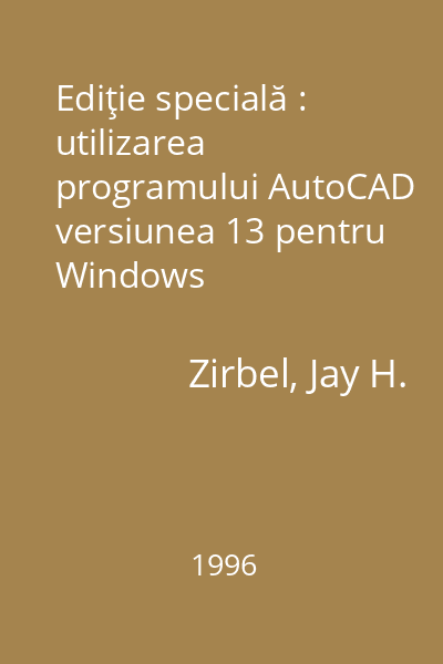 Ediţie specială : utilizarea programului AutoCAD versiunea 13 pentru Windows