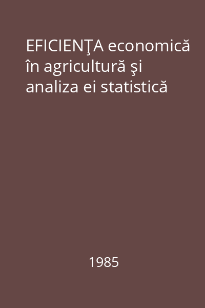 EFICIENŢA economică în agricultură şi analiza ei statistică