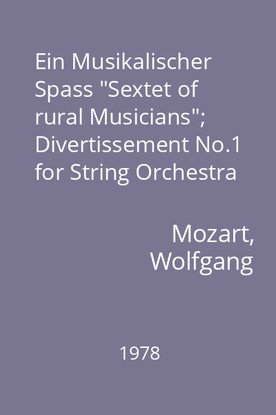 Ein Musikalischer Spass "Sextet of rural Musicians"; Divertissement No.1 for String Orchestra