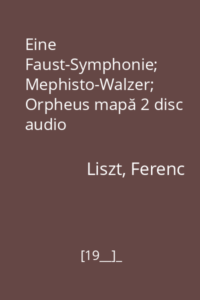 Eine Faust-Symphonie; Mephisto-Walzer; Orpheus mapă 2 disc audio