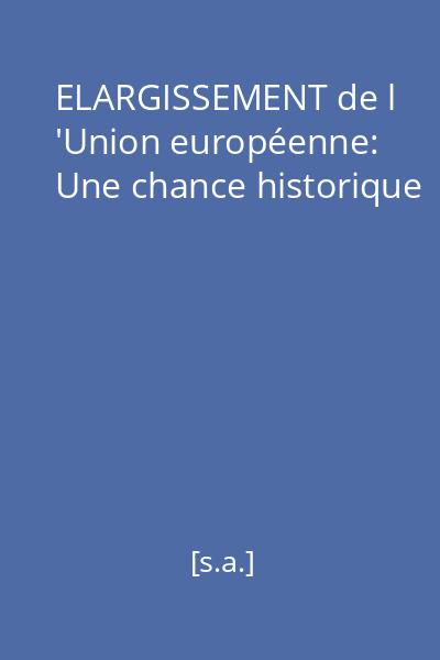 ELARGISSEMENT de l 'Union européenne: Une chance historique