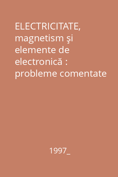 ELECTRICITATE, magnetism şi elemente de electronică : probleme comentate pentru studenţii Facultăţii de Chimie