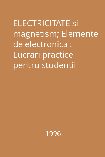 ELECTRICITATE si magnetism; Elemente de electronica : Lucrari practice pentru studentii Facultatii de chimie 17278