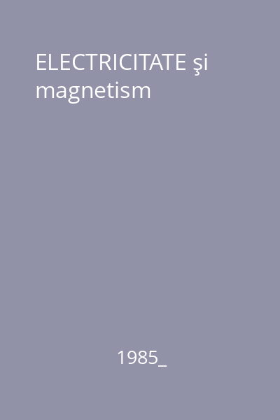 ELECTRICITATE şi magnetism