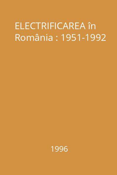 ELECTRIFICAREA în România : 1951-1992