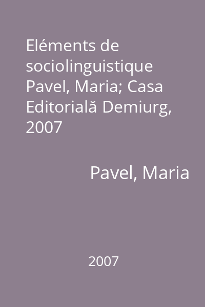 Eléments de sociolinguistique   Pavel, Maria; Casa Editorială Demiurg, 2007