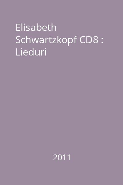 Elisabeth Schwartzkopf CD8 : Lieduri