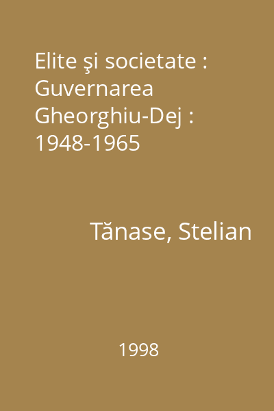Elite şi societate : Guvernarea Gheorghiu-Dej : 1948-1965