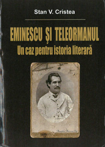 Eminescu şi Teleormanul : un caz pentru istoria literară