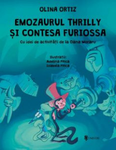 Emozaurul Thrilly și Contesa Furiossa : cu idei de activităţi de la Oana Moraru