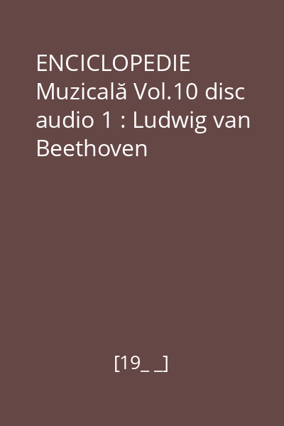 ENCICLOPEDIE Muzicală Vol.10 disc audio 1 : Ludwig van Beethoven