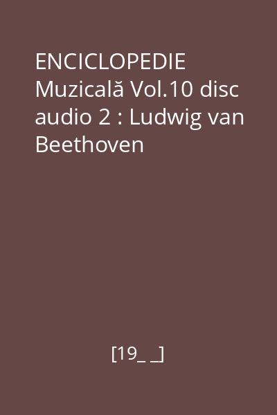 ENCICLOPEDIE Muzicală Vol.10 disc audio 2 : Ludwig van Beethoven