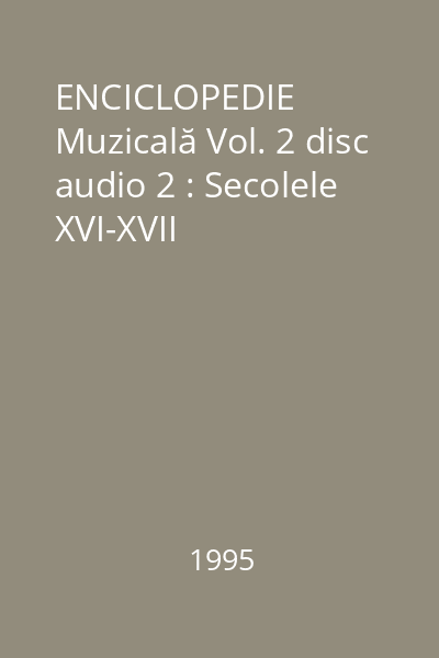ENCICLOPEDIE Muzicală Vol. 2 disc audio 2 : Secolele XVI-XVII