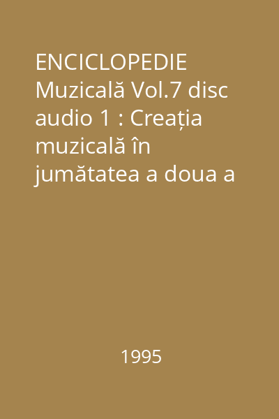 ENCICLOPEDIE Muzicală Vol.7 disc audio 1 : Creația muzicală în jumătatea a doua a secolului al XVIII-lea până la clasicismul vienez