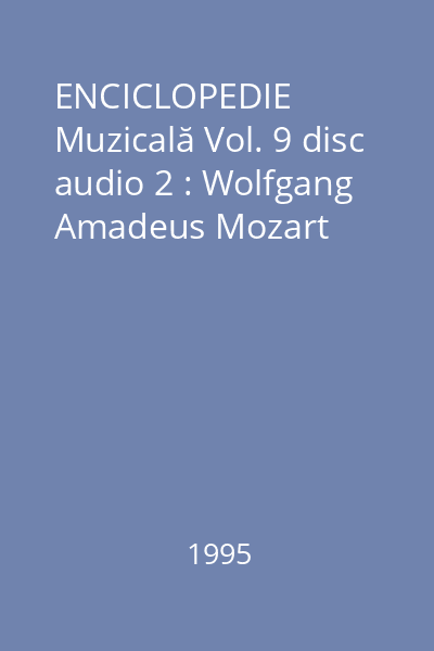 ENCICLOPEDIE Muzicală Vol. 9 disc audio 2 : Wolfgang Amadeus Mozart